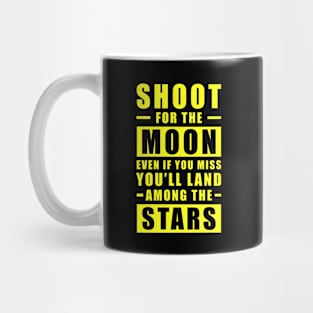 Shoot for the Moon. Even if you miss, you'll land among the Stars - Yellow text Mug